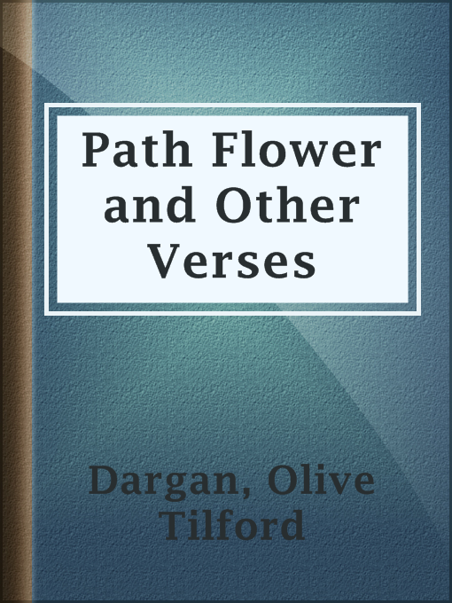 Title details for Path Flower and Other Verses by Olive Tilford Dargan - Available
